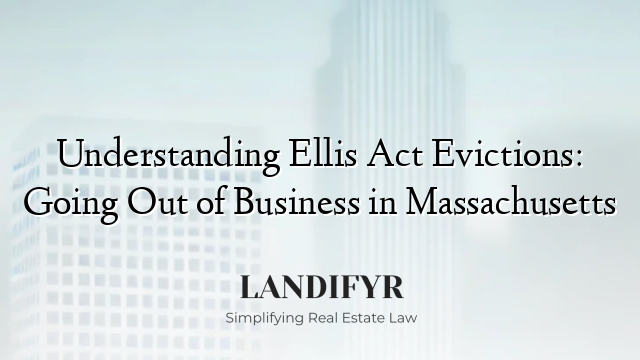 Understanding Ellis Act Evictions: Going Out of Business in Massachusetts