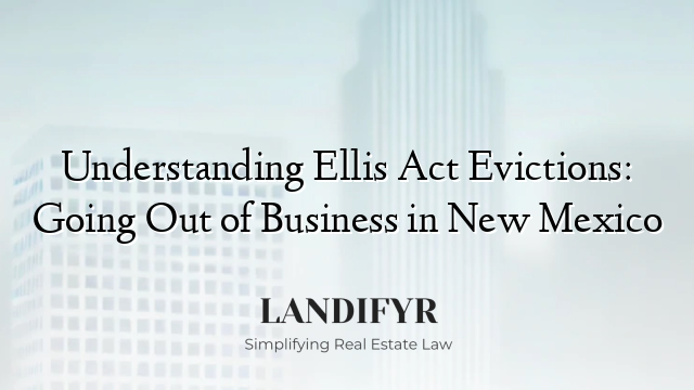 Understanding Ellis Act Evictions: Going Out of Business in New Mexico