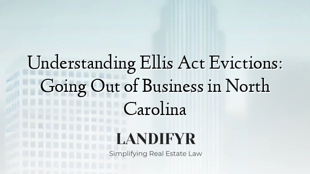 Understanding Ellis Act Evictions: Going Out of Business in North Carolina