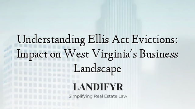 Understanding Ellis Act Evictions: Impact on West Virginia's Business Landscape