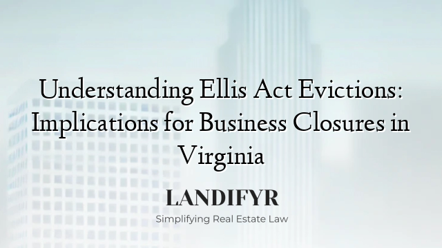 Understanding Ellis Act Evictions: Implications for Business Closures in Virginia