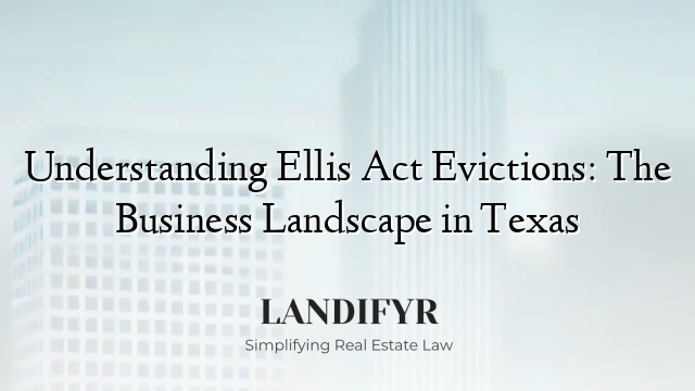 Understanding Ellis Act Evictions: The Business Landscape in Texas