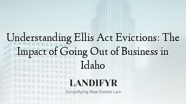 Understanding Ellis Act Evictions: The Impact of Going Out of Business in Idaho