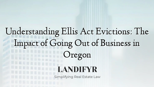 Understanding Ellis Act Evictions: The Impact of Going Out of Business in Oregon