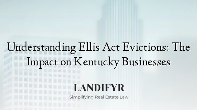 Understanding Ellis Act Evictions: The Impact on Kentucky Businesses