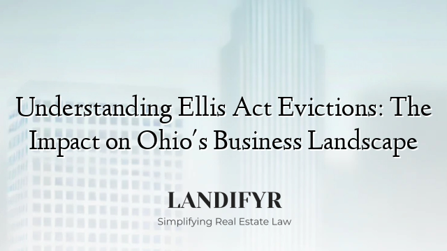 Understanding Ellis Act Evictions: The Impact on Ohio's Business Landscape