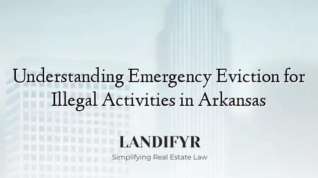 Understanding Emergency Eviction for Illegal Activities in Arkansas