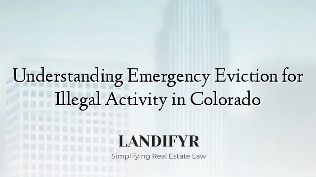 Understanding Emergency Eviction for Illegal Activity in Colorado