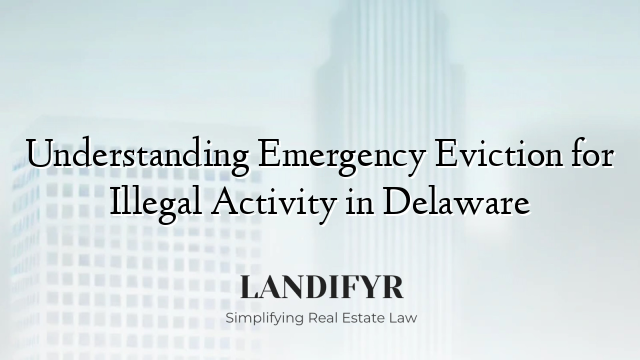 Understanding Emergency Eviction for Illegal Activity in Delaware