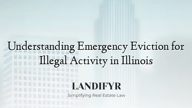 Understanding Emergency Eviction for Illegal Activity in Illinois