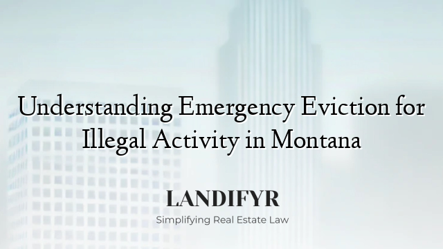 Understanding Emergency Eviction for Illegal Activity in Montana