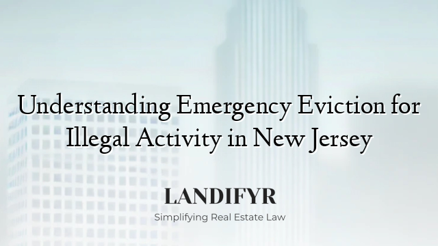 Understanding Emergency Eviction for Illegal Activity in New Jersey