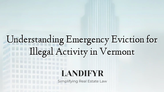 Understanding Emergency Eviction for Illegal Activity in Vermont