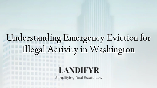 Understanding Emergency Eviction for Illegal Activity in Washington