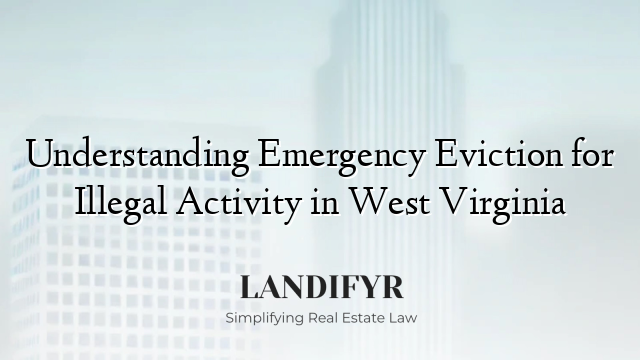 Understanding Emergency Eviction for Illegal Activity in West Virginia