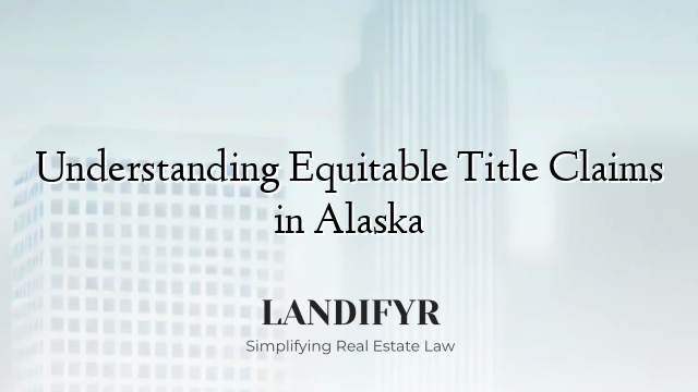 Understanding Equitable Title Claims in Alaska