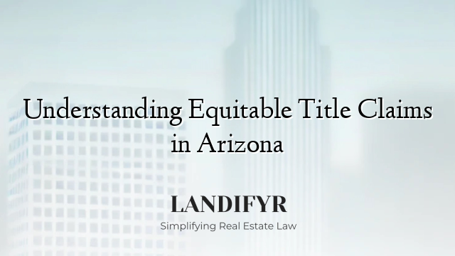 Understanding Equitable Title Claims in Arizona
