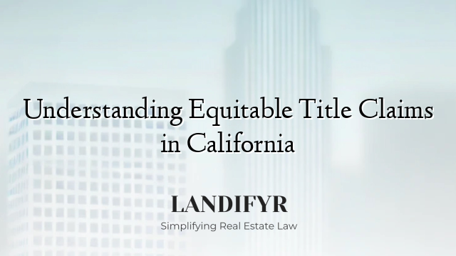 Understanding Equitable Title Claims in California