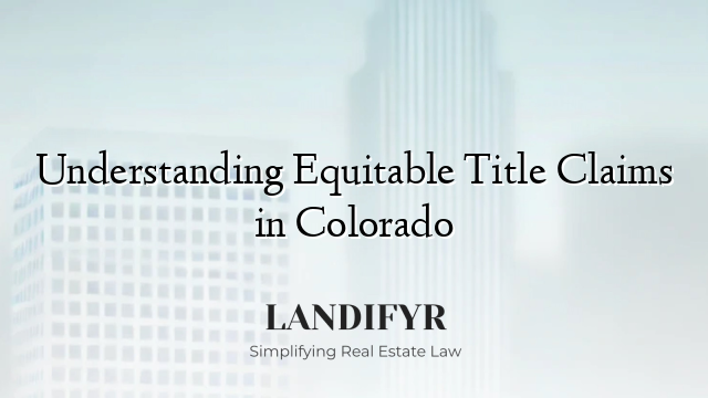 Understanding Equitable Title Claims in Colorado