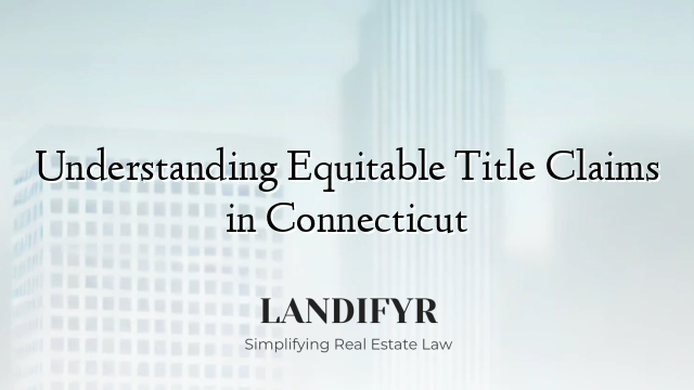 Understanding Equitable Title Claims in Connecticut