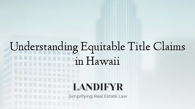 Understanding Equitable Title Claims in Hawaii