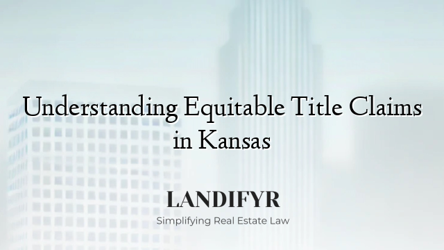 Understanding Equitable Title Claims in Kansas