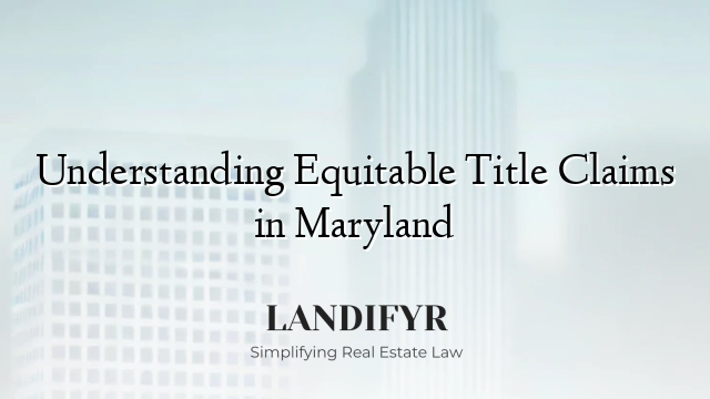 Understanding Equitable Title Claims in Maryland