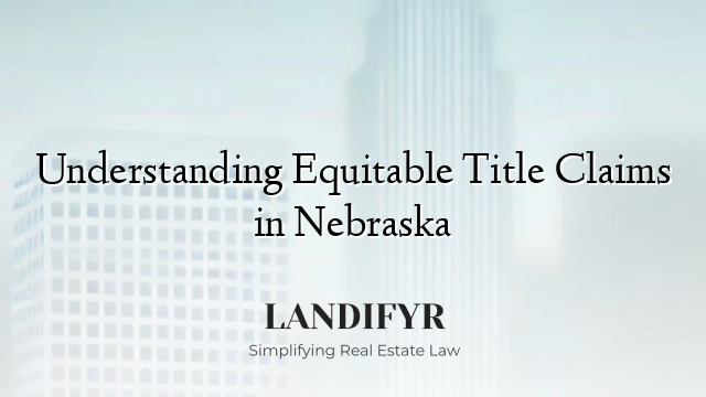 Understanding Equitable Title Claims in Nebraska