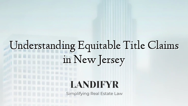 Understanding Equitable Title Claims in New Jersey