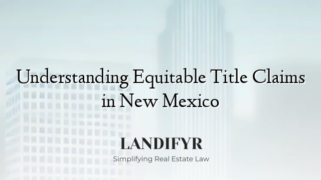 Understanding Equitable Title Claims in New Mexico