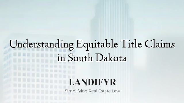 Understanding Equitable Title Claims in South Dakota