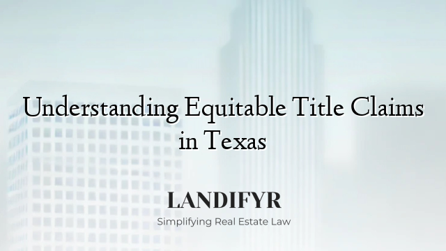 Understanding Equitable Title Claims in Texas
