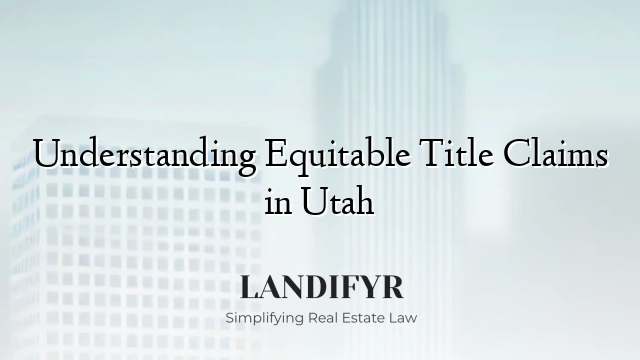 Understanding Equitable Title Claims in Utah