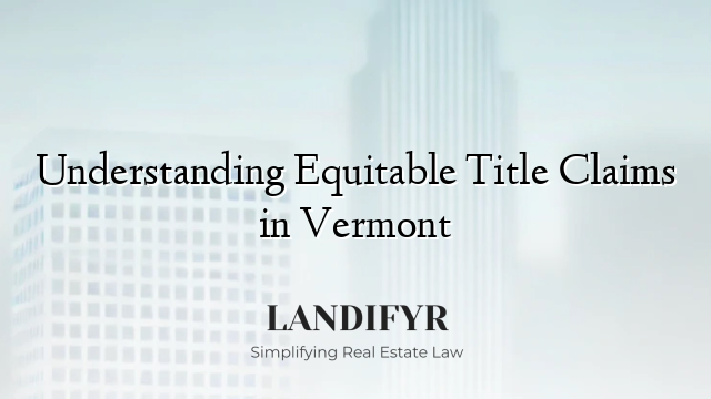 Understanding Equitable Title Claims in Vermont