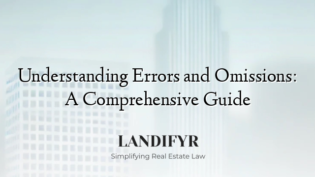 Understanding Errors and Omissions: A Comprehensive Guide