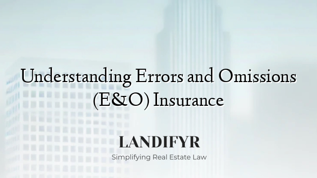 Understanding Errors and Omissions (E&O) Insurance