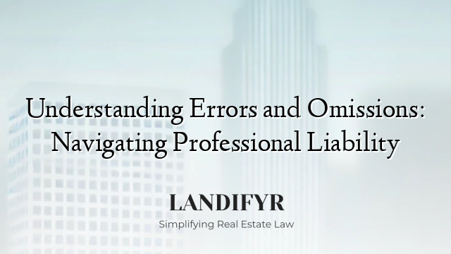 Understanding Errors and Omissions: Navigating Professional Liability