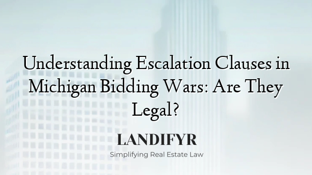 Understanding Escalation Clauses in Michigan Bidding Wars: Are They Legal?