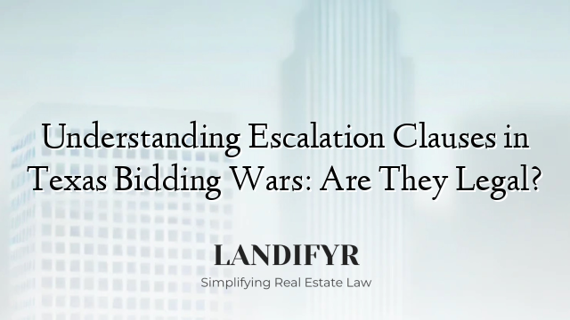 Understanding Escalation Clauses in Texas Bidding Wars: Are They Legal?