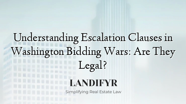 Understanding Escalation Clauses in Washington Bidding Wars: Are They Legal?
