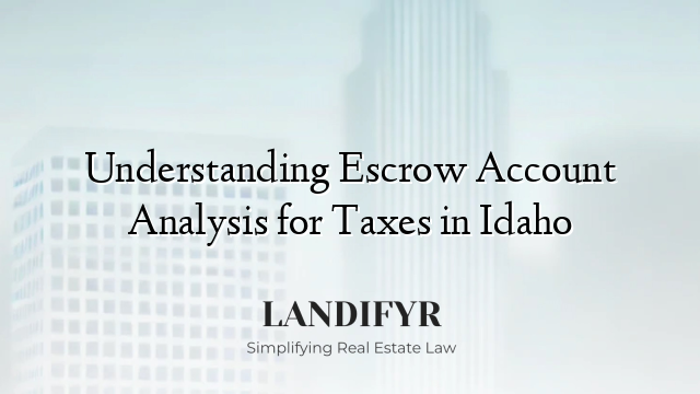 Understanding Escrow Account Analysis for Taxes in Idaho