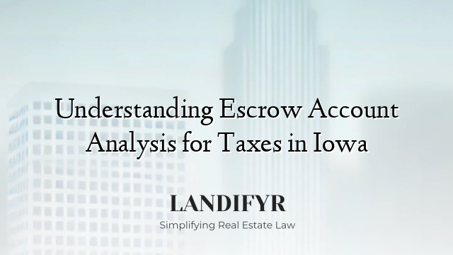 Understanding Escrow Account Analysis for Taxes in Iowa