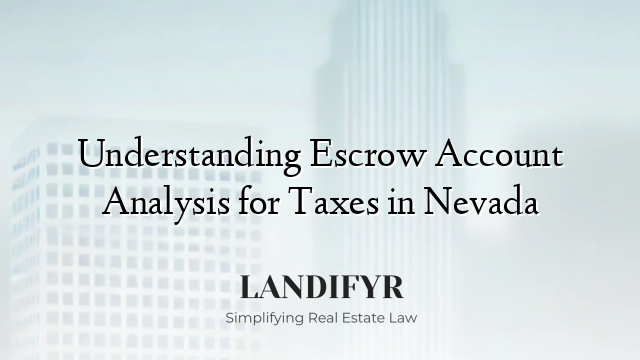 Understanding Escrow Account Analysis for Taxes in Nevada
