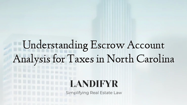 Understanding Escrow Account Analysis for Taxes in North Carolina