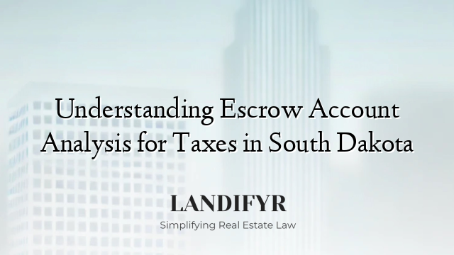 Understanding Escrow Account Analysis for Taxes in South Dakota