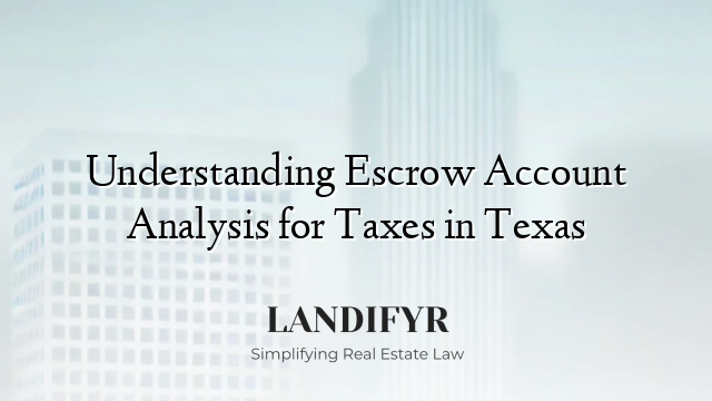 Understanding Escrow Account Analysis for Taxes in Texas