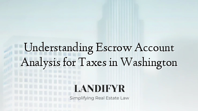Understanding Escrow Account Analysis for Taxes in Washington