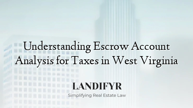 Understanding Escrow Account Analysis for Taxes in West Virginia