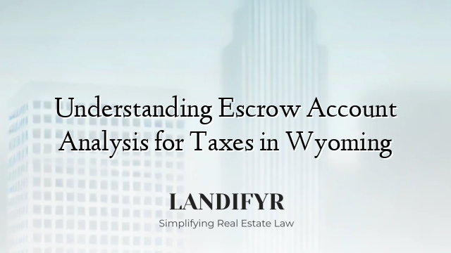 Understanding Escrow Account Analysis for Taxes in Wyoming