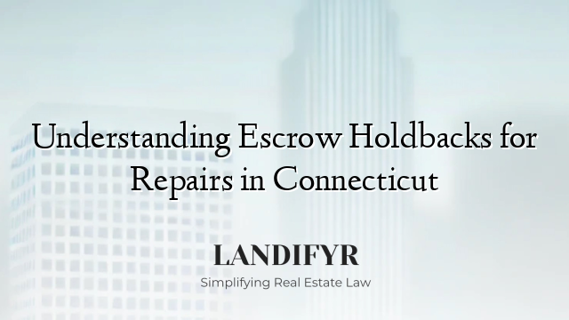 Understanding Escrow Holdbacks for Repairs in Connecticut